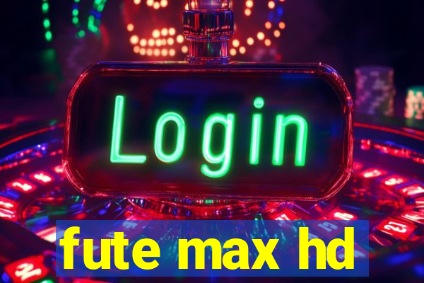 fute max hd